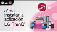 ThinQ | Cómo instalar la aplicación LG ThinQ