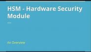 Overview of HSM - Hardware Security Module