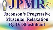 Relaxation Technique JPMR Jacobson's Progressive Muscular Relaxation Technique Dr Shashikant