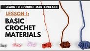 Basic Crochet Materials To Get Started | Learn To Crochet LESSON 1