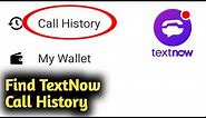 How to Find TextNow Call History