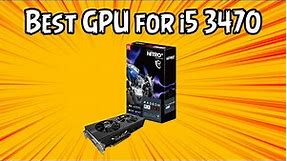 5 Best GPU for i5 3470 in 2021