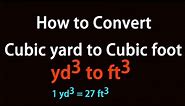 How to Convert Cubic yard to Cubic foot?