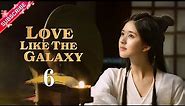 【Multi-sub】Love Like The Galaxy EP06 | Leo Wu, Zhao Lusi | 星汉灿烂 | Fresh Drama