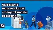 Unlocking a reuse revolution: scaling returnable packaging