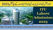 Information Technology University (ITU) Lahore Admissions 2023 | How to Get Admission in ITU .