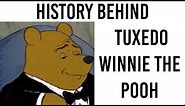 History Behind: Tuxedo Winnie The Pooh Meme