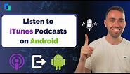 How to Listen to iTunes Podcasts on Android - 4 Methods