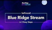 Blue Ridge Stream – Self Install Guide