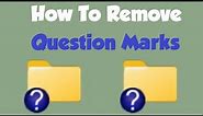 How To Remove Question Marks From Your Windows Desktop Icons