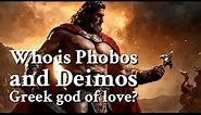 Who is Phobos and Deimos Greek god of love? Greek Mythology Story