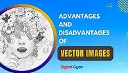 What Are Advantages And Disadvantages of Vector Images?