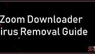 Zoom Downloader Virus Ads Removal GUIDE