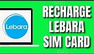 How to Recharge Lebara Sim Card (Easy & Quick 2023)