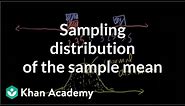 Sampling distribution of the sample mean | Probability and Statistics | Khan Academy
