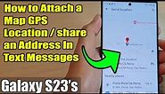 Galaxy S23's: How to Attach a Map GPS Location/Share an Address In Text Messages