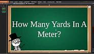 ✅ How Many Yards In A Meter