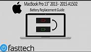 MacBook Pro 13” 2013 - 2015 A1502 Battery Replacement Guide