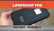 LifeProof Fre Review for the iPhone 6 - Sucks the joy out of using your iPhone!