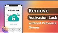 [2 Ways] How to Remove Activation Lock without Previous Owner 2023
