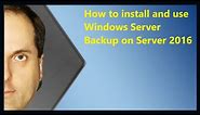 How to install and use Windows Server Backup on Server 2016