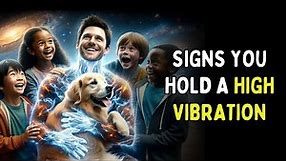 9 Signs You Hold A High Vibrational Frequency