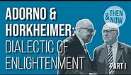 Adorno and Horkheimer: Dialectic of Enlightenment - Part I
