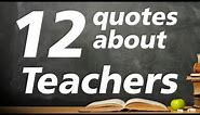12 Quotes about teachers - Motivational quotes for teachers