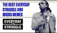 The Best Everyday Struggle and Migos Memes | Everyday Struggle