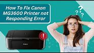 How to Fix Canon MG3600 Printer not Responding Error? | Printer Tales
