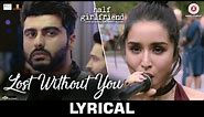 Lost Without You - Lyrical | Half Girlfriend | Arjun K & Shraddha K | Ami Mishra & Anushka Shahaney