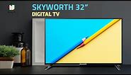 Television: SKYWORTH 32" LED Digital Television