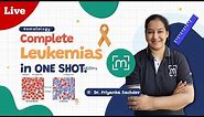 Complete Leukemias in 1 Shot | Hematology | A Comprehensive Guide by Dr. Priyanka Sachdev