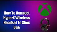 How To Connect HyperX Wireless Headset To Xbox One