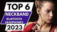 Top 6 Best Neckband Bluetooth Headphones in 2023