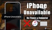 iPhone Unavailable Fix without iTunes or Computer | 3 Ways to Unlock Unavailable iPhone - No iTunes