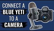 How to Connect a Blue Yeti Microphone to a DSLR / Mirrorless Camera