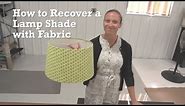 How to Recover a Lamp Shade with Fabric