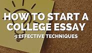 How To Start a College Essay: 9 Effective Techniques