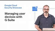 Learn how to protect and manage user devices with G Suite