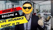 How to Become a Life Insurance Agent in Texas and Mistakes To Avoid That Will Make You Fail