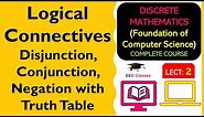 L2: Logical Connectives - Disjunction, Conjunction, Negation with Truth Table | Discrete Mathematics