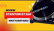 Stanton ST 150 MKII Turntable Review