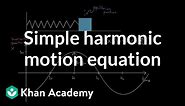 Equation for simple harmonic oscillators | Physics | Khan Academy