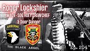 MACV-SOG Huey Crew Chief and Door Gunner | Roger Lockshier | Ep. 204