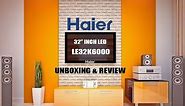 Haier 32 inch LED TV (LE32K6000) UNBOXING and REVIEW