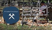 Hewing, Riving, and Sawing: Processing Building Materials in the 18th Century