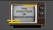 The Evolution Of Broadcasting