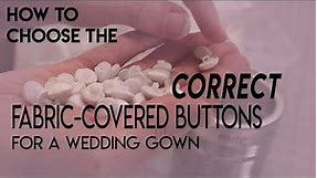 How to Choose the Correct Fabric Covered Buttons for a Wedding Gown