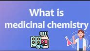 What is medicinal chemistry - Medicinal Chemistry 0.0